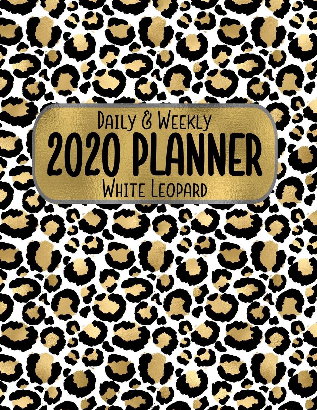 Daily & Weekly 2020 Planner White Leopard: 8.5 x 11 Gold Animal Print Agenda Planning Notebook: Daily, Weekly & Monthly