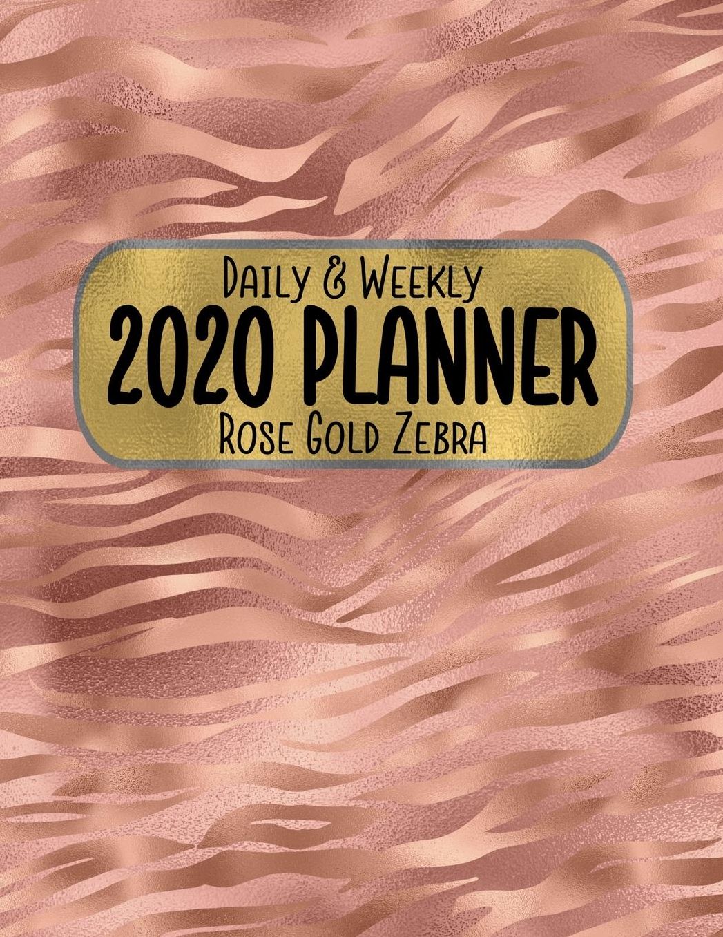 Daily & Weekly 2020 Planner Rose Gold Zebra: 8.5 x 11 Gold Animal Print Agenda Planning Notebook: Daily, Weekly & Monthly