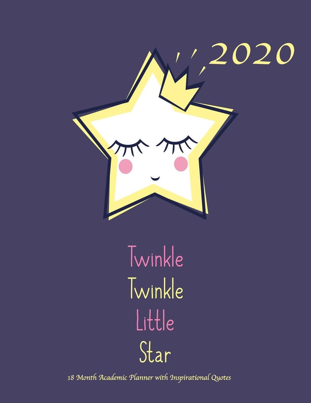 2020 Twinkle Twinkle Little Star 18 Month Academic Planner with Inspirational Quotes: July 2019 To December 2020 Calendar Schedule Organizer