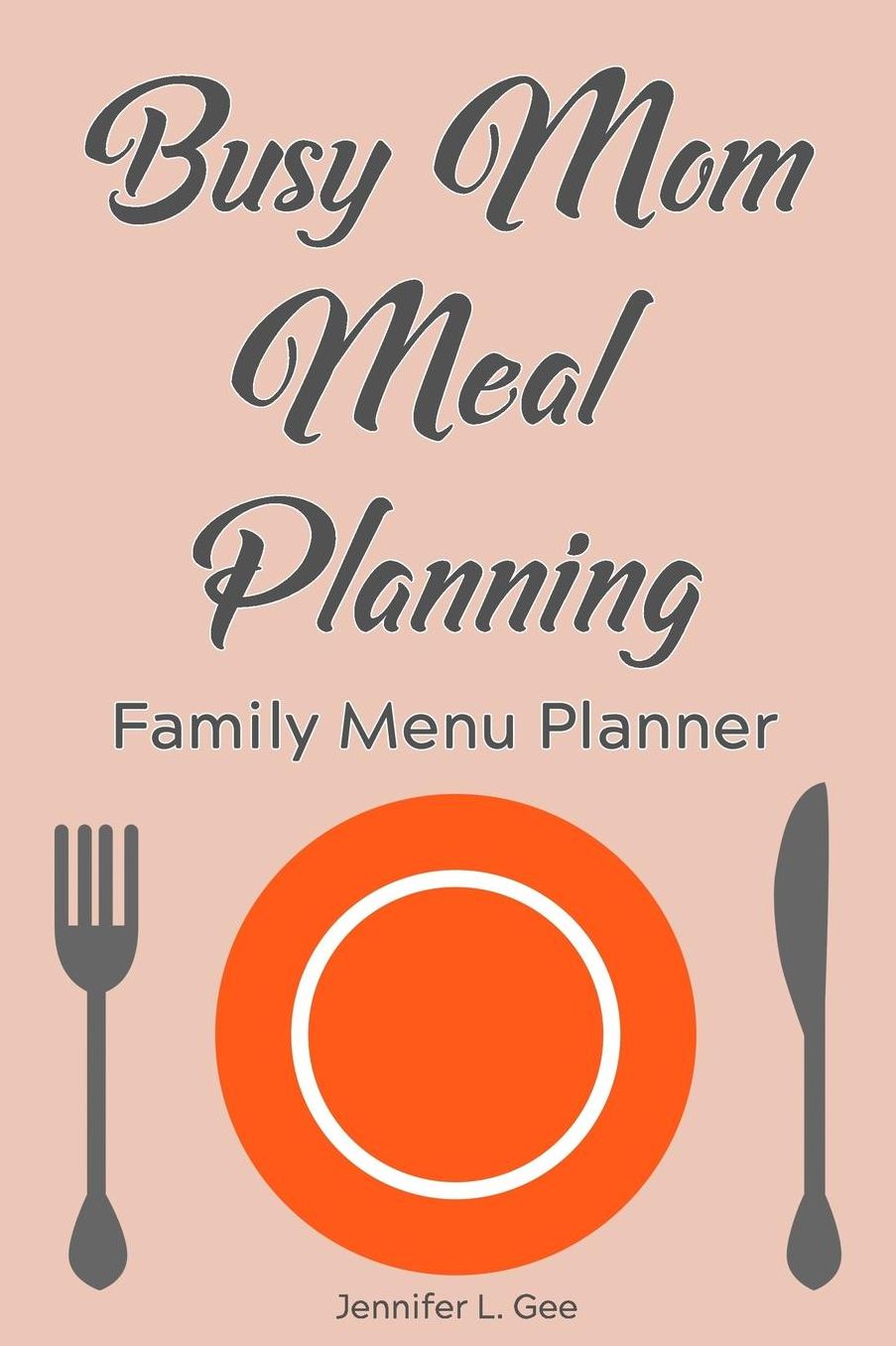 Busy Mom Meal Planning Family Menu Planner: Weekly Menu Planner Easy Meal Planning for Busy Moms with Grocery Shopping List and Weekly Grocery Budget