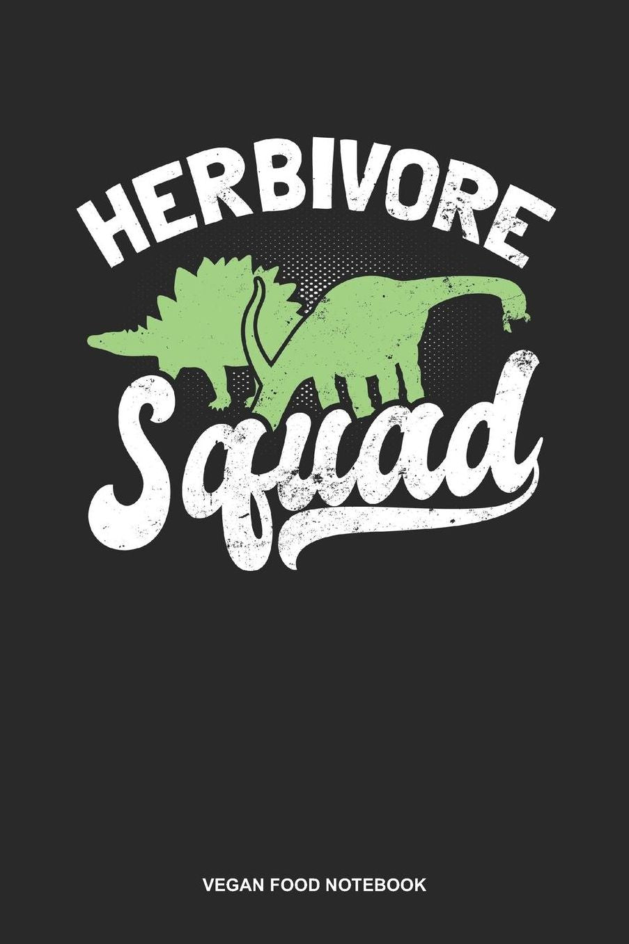 Vegan Food Notebook: Lined Log Book For Vegetarian Or Vegan: Team Vegan Journal Herbivore Squad Gift