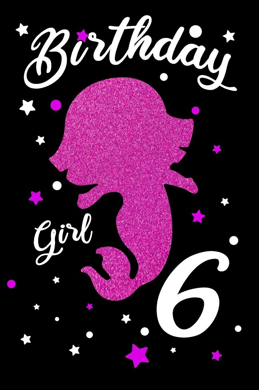 Birthday Girl 6: Blank Lined Journal, Pink Happy Birthday Sketchbook, Notebook, Log Book, Diary, Perfect Gift For 6 Year Old Girls