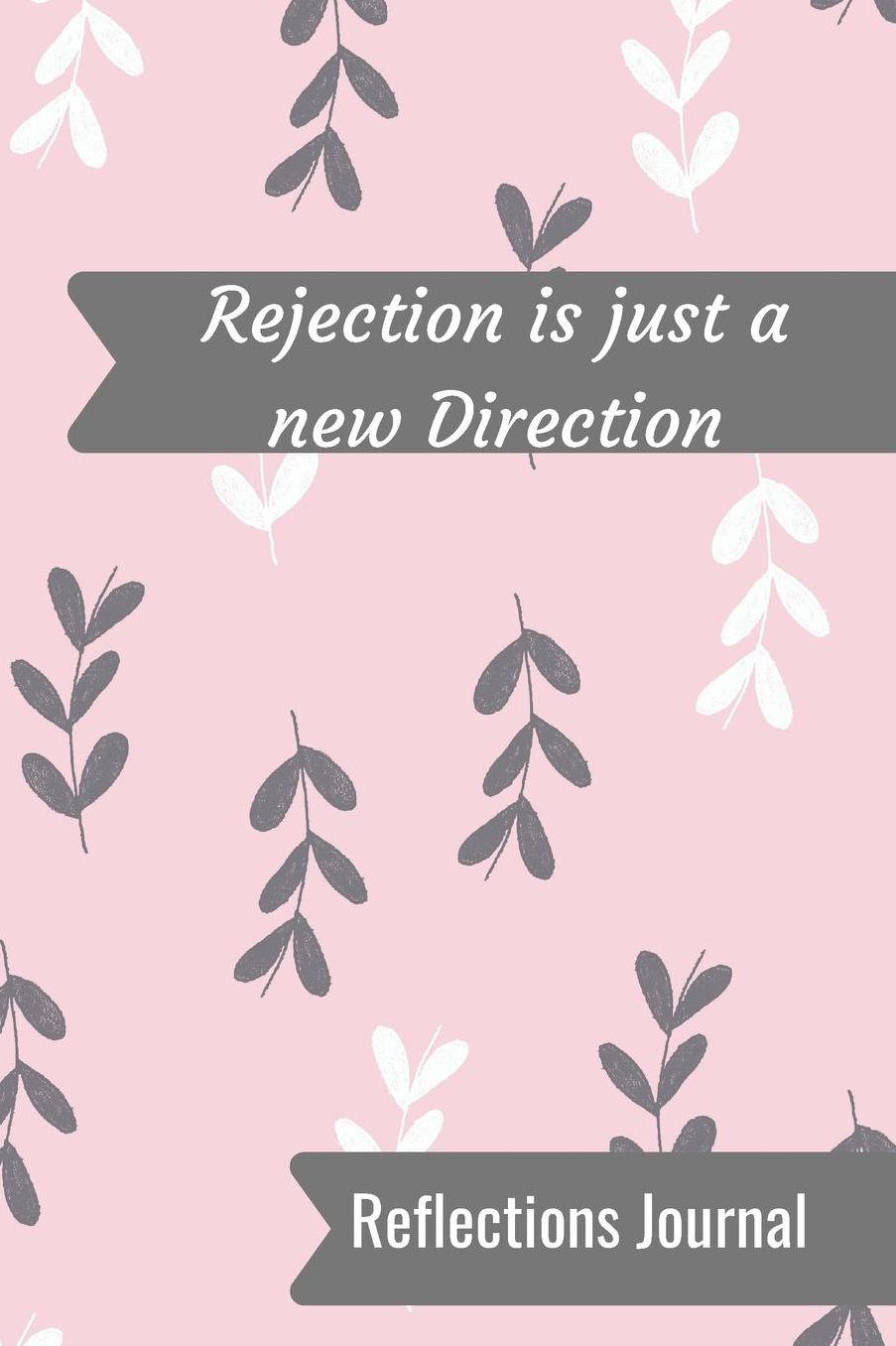 Rejection is Just a new direction: Reflections Journal