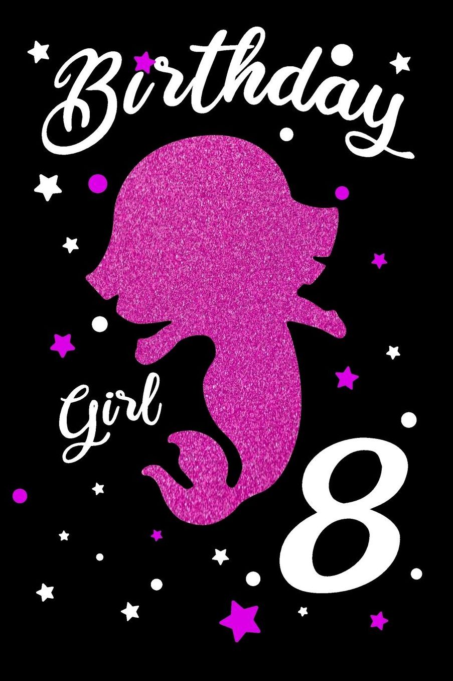 Birthday Girl 8: Blank Lined Journal, Pink Happy Birthday Sketchbook, Notebook, Log Book, Diary, Perfect Gift For 8 Year Old Girls