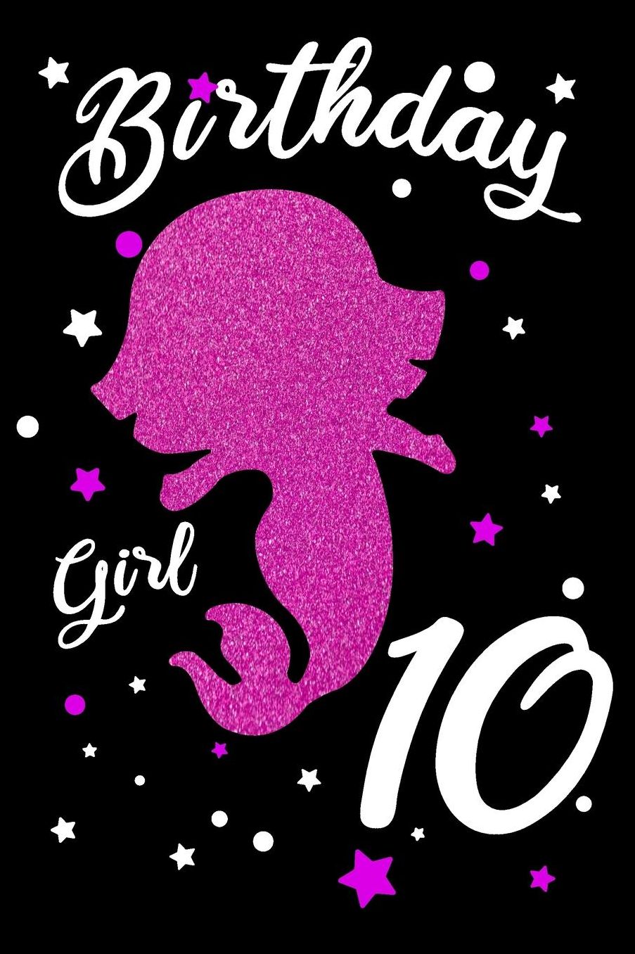 Birthday Girl 10: Blank Lined Journal, Pink Happy Birthday Sketchbook, Notebook, Log Book, Diary, Perfect Gift For 10 Year Old Girls