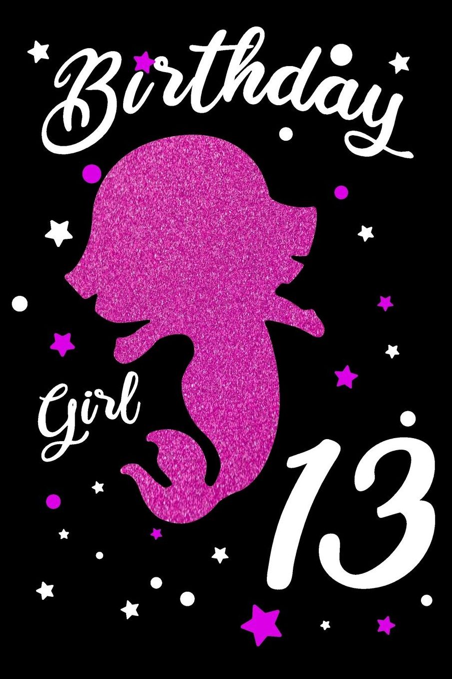 Birthday Girl 13: Blank Lined Journal, Pink Happy Birthday Sketchbook, Notebook, Log Book, Diary, Perfect Gift For 13 Year Old Girls
