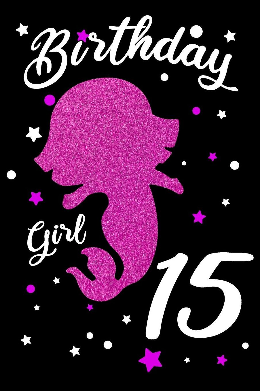 Birthday Girl 15: Blank Lined Journal, Pink Happy Birthday Sketchbook, Notebook, Log Book, Diary, Perfect Gift For 15 Year Old Girls