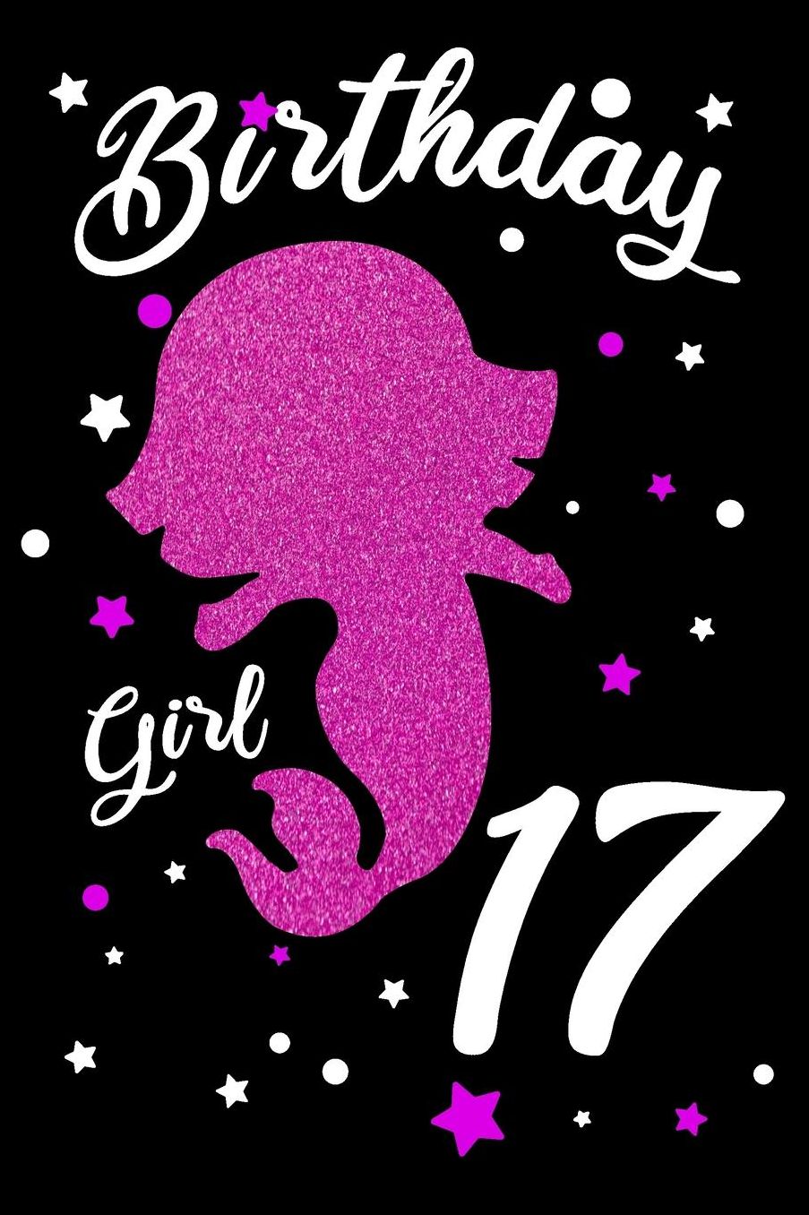 Birthday Girl 17: Blank Lined Journal, Pink Happy Birthday Sketchbook, Notebook, Log Book, Diary, Perfect Gift For 17 Year Old Girls