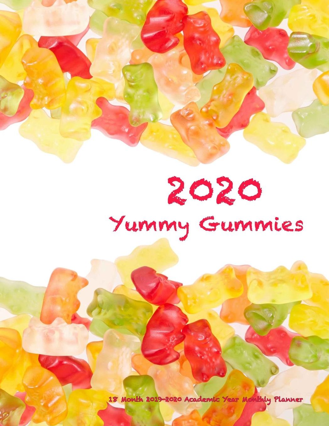 2020 Yummy Gummies 18 Month 2019-2020 Academic Year Monthly Planner: July 2019 To December 2020 Calendar Schedule Organizer with Inspirational Quotes