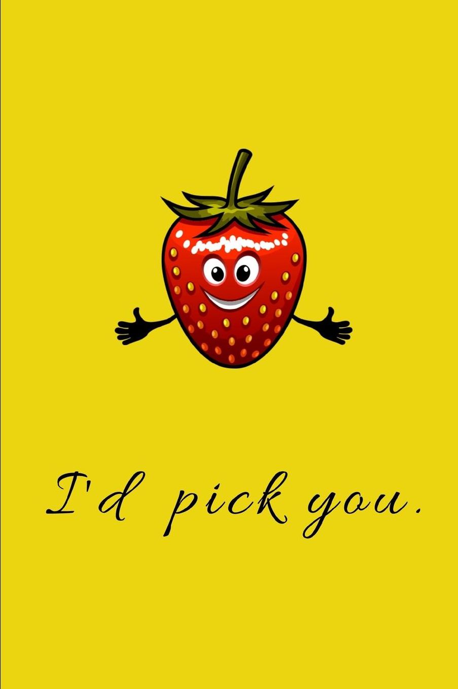 I'd Pick You: Funny Lined Notebook Journal - For Strawberry Lovers Enthusiasts Makers Eateries - Novelty Themed Gifts