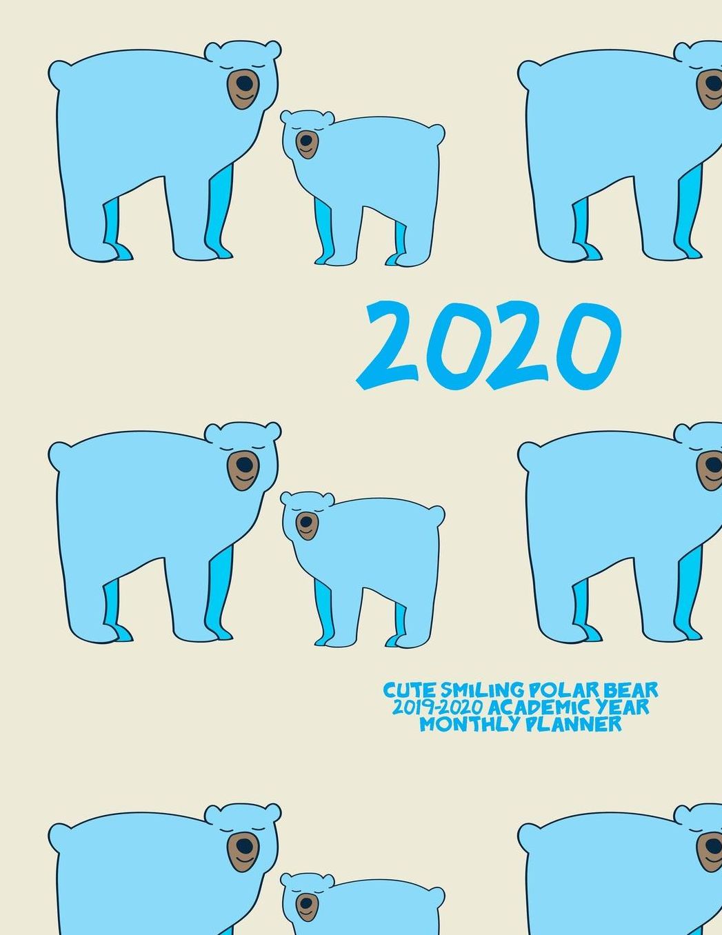 2020- Cute Smiling Polar Bear 2019-2020 Academic Year Monthly Planner: July 2019 To December 2020 Calendar Schedule Organizer with Inspirational Quotes