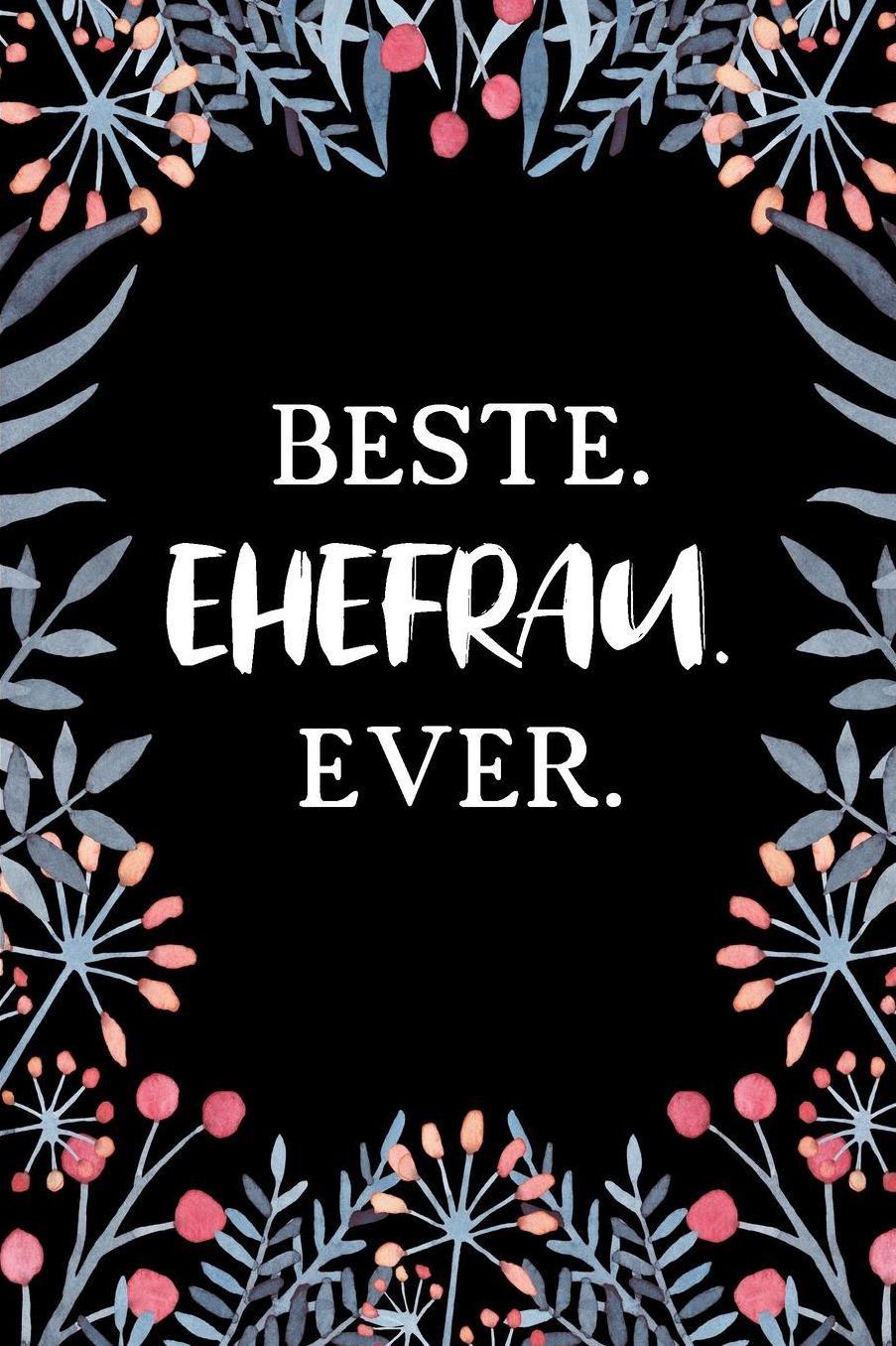 Beste Ehefrau Ever: A5 Punkteraster - Notebook - Notizbuch - Taschenbuch - Journal - Tagebuch - Ein lustiges Geschenk fï¿½r Freunde oder die Familie und die beste Ehefrau der Welt