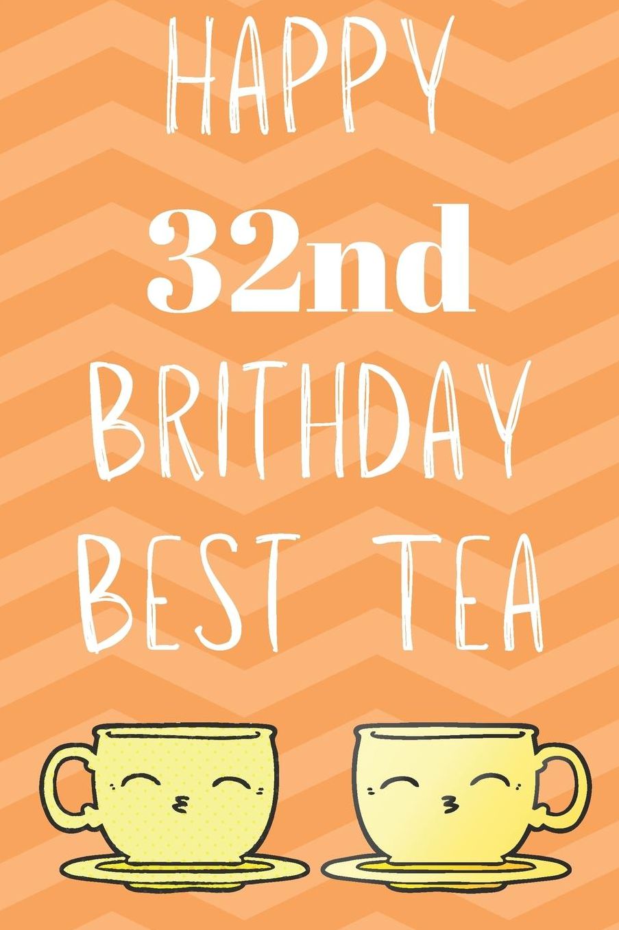 Happy 32nd Birthday Best Tea: Funny 32nd Birthday Gift best tea Journal / Notebook / Diary (6 x 9 - 110 Blank Lined Pages)