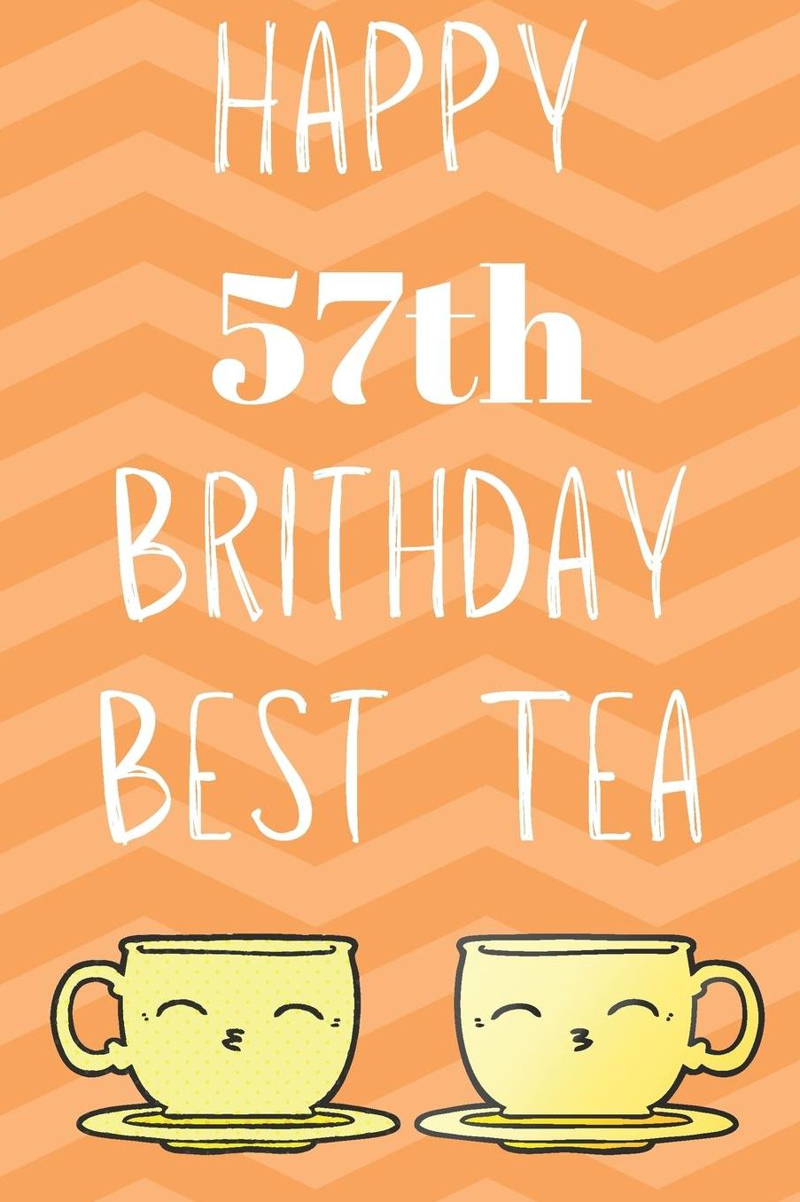 Happy 57th Birthday Best Tea: Funny 57th Birthday Gift best tea Journal / Notebook / Diary (6 x 9 - 110 Blank Lined Pages)