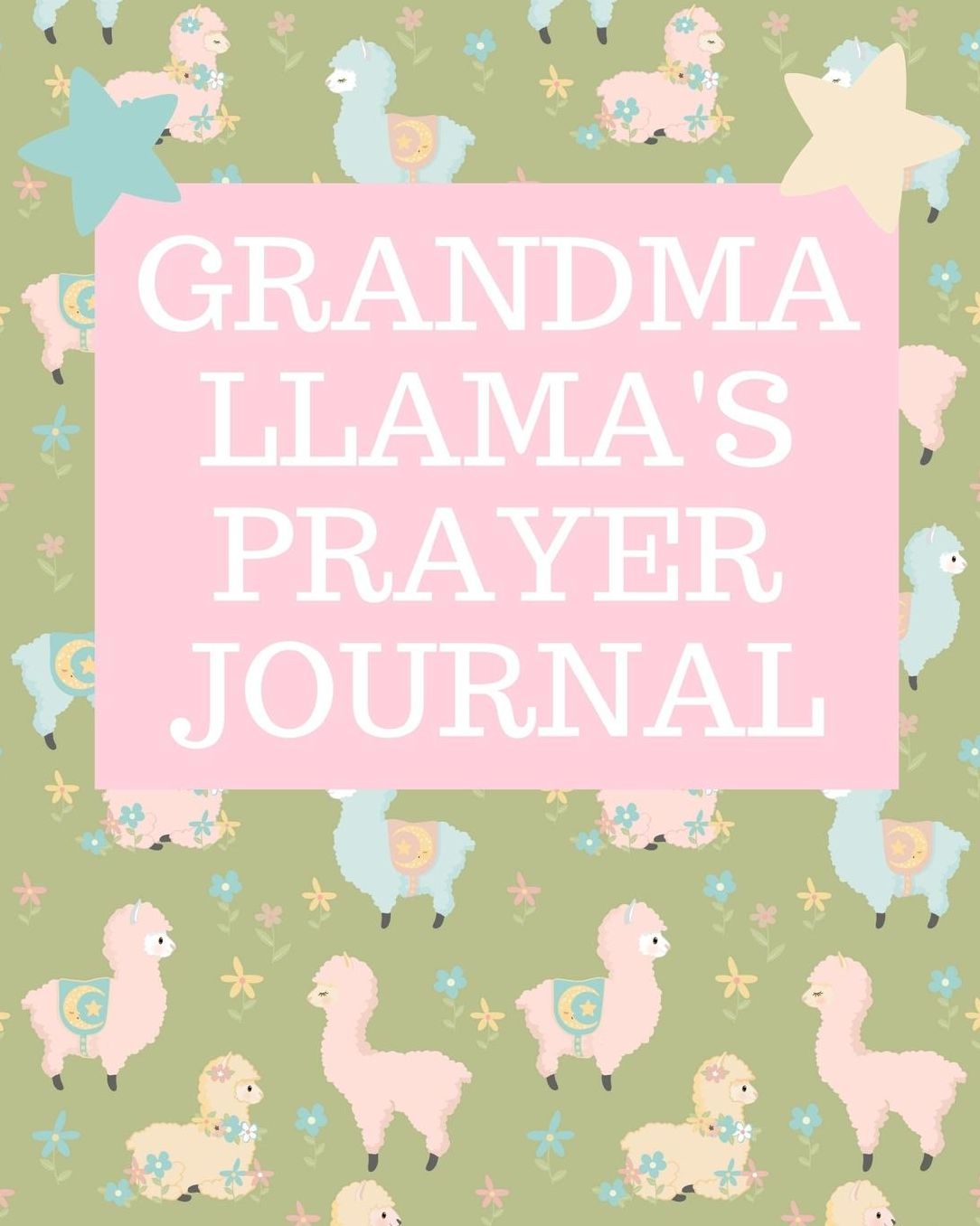 Grandma Llama's Prayer Journal: Keep Track of Daily Requests, Praises Journal: Prompted Fill In Your Prayers Praise And Thanks Scripture Verses, Sermon Notes and Bible Study Diary To Write Things In.