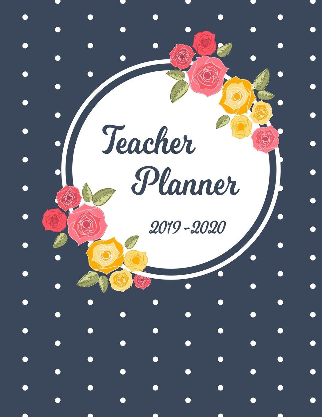 Teacher Planner: Lesson Organizer: Teacher Agenda For Class Organization and Planning Weekly and Monthly Academic Year (July - August) Pink & Yellow Rose Flower Floral Polkadot Pattern Cover (2019-2020)