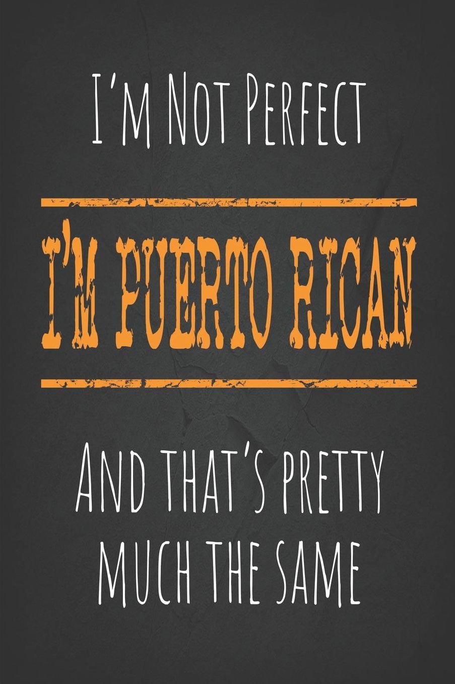 I'm not perfect, But I'm Puerto Rican And that's pretty much the same: 6 x 9 Blank lined Journal to write in