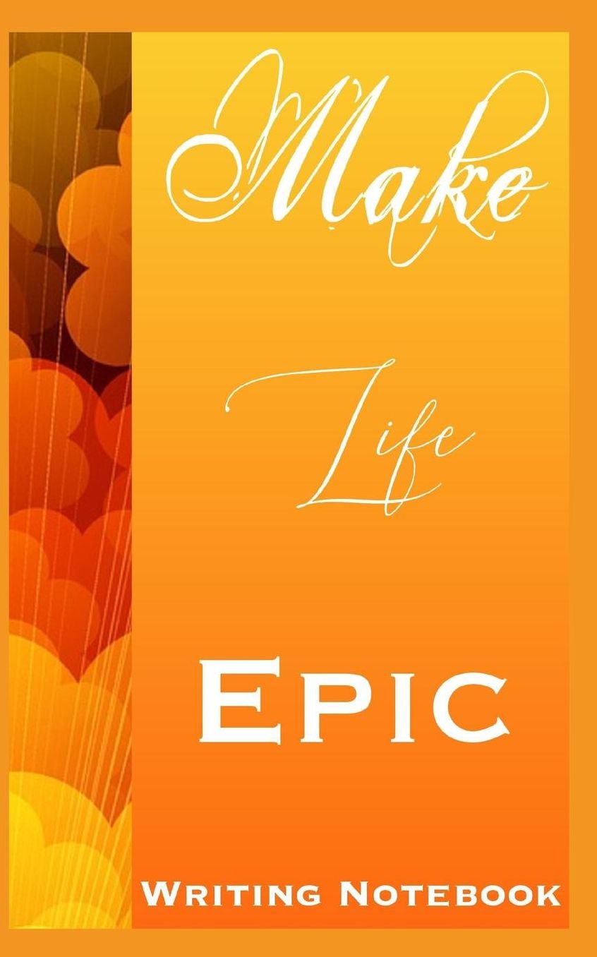 Make Life Epic Writing Notebook