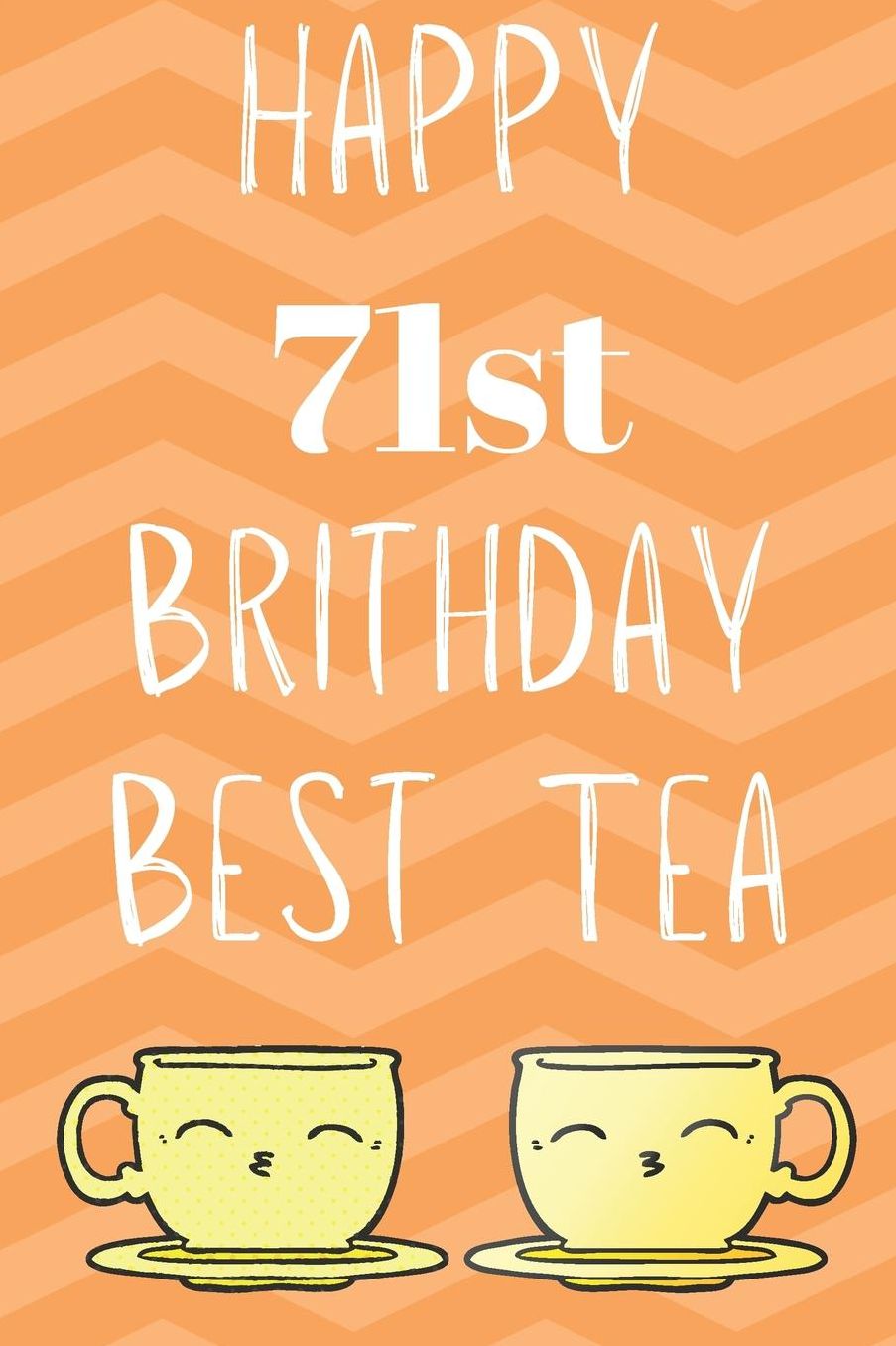 Happy 71st Birthday Best Tea: Funny 71st Birthday Gift best tea Journal / Notebook / Diary (6 x 9 - 110 Blank Lined Pages)