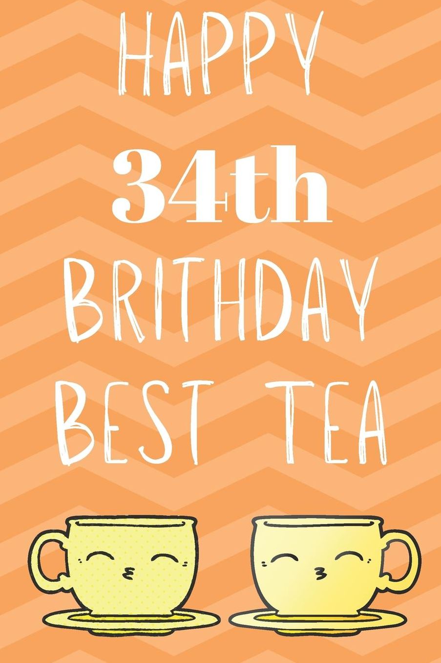 Happy 34th Birthday Best Tea: Funny 34th Birthday Gift best tea Journal / Notebook / Diary (6 x 9 - 110 Blank Lined Pages)