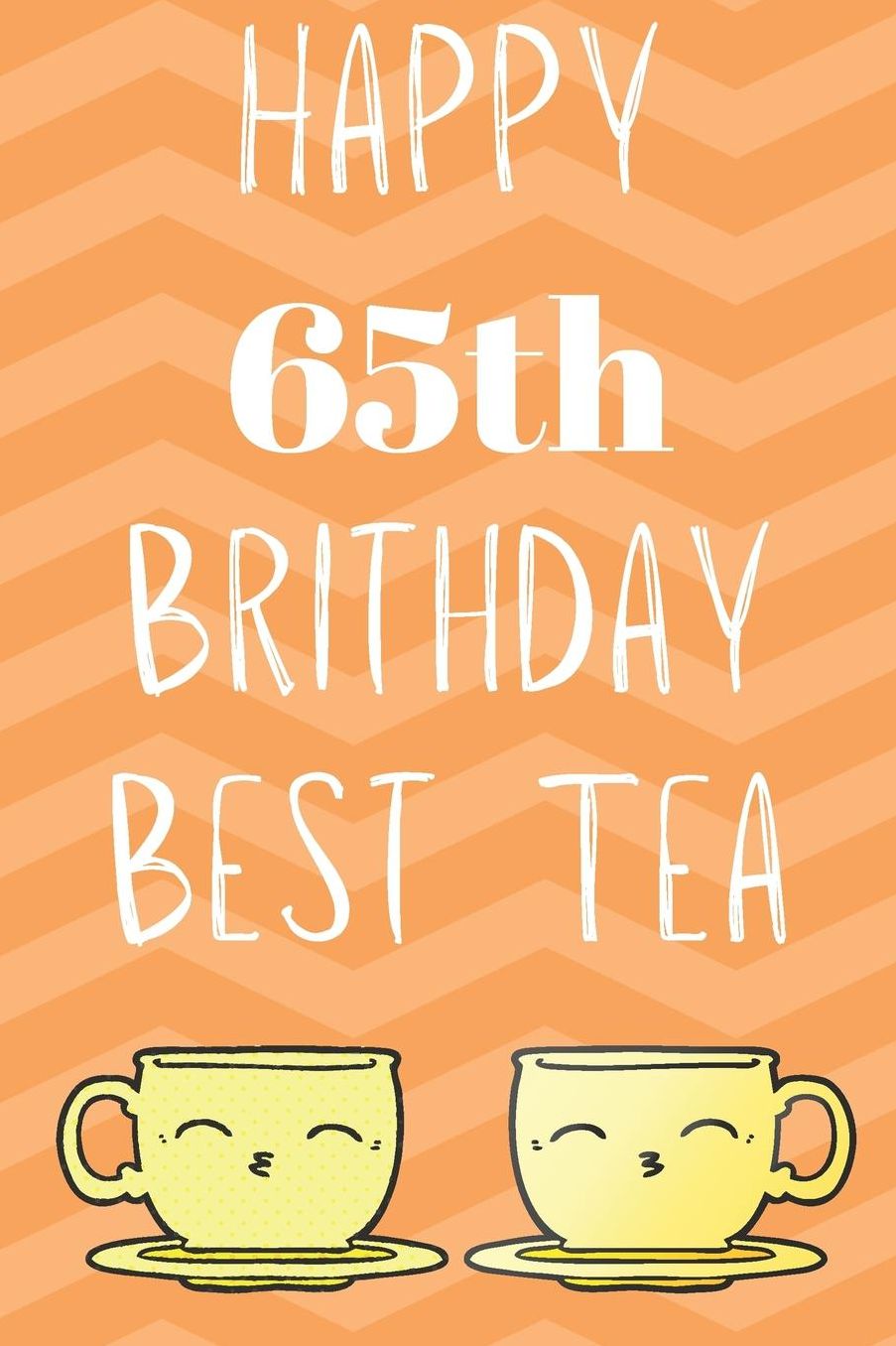 Happy 65th Birthday Best Tea: Funny 65th Birthday Gift best tea Journal / Notebook / Diary (6 x 9 - 110 Blank Lined Pages)
