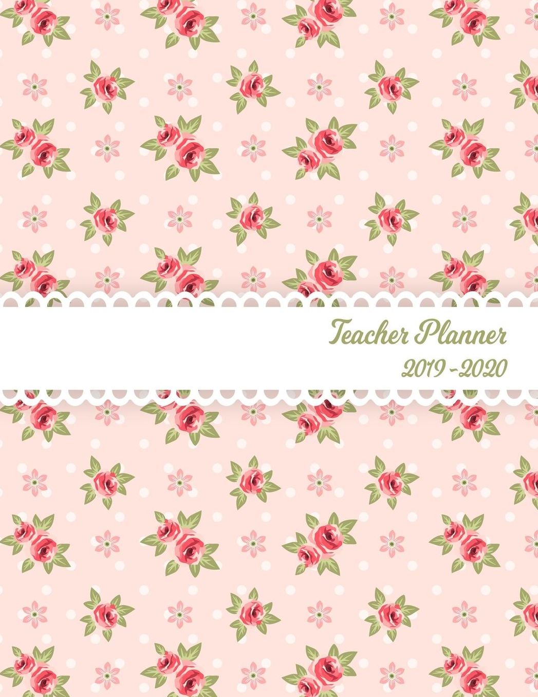 Teacher Planner: Lesson Organizer: Teacher Agenda For Class Organization and Planning Weekly and Monthly Academic Year (July - August) Pink Roses Flower Floral Cover (2019-2020)