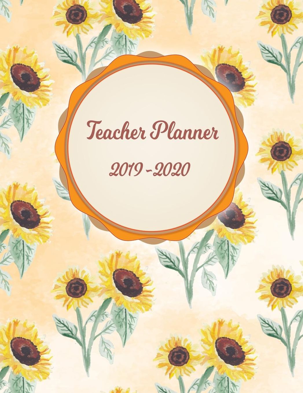 Teacher Planner: Lesson Organizer: Teacher Agenda For Class Organization and Planning Weekly and Monthly Academic Year (July - August) Sunflower Floral Watercolor Pattern Cover (2019-2020)
