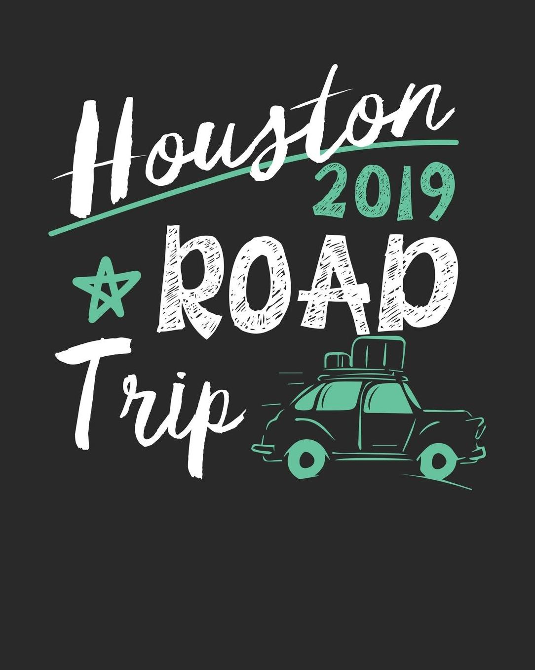 Houston Road Trip 2019: Houston Travel Journal Houston Vacation Journal 150 Pages 8x10 Packing Check List To Do Lists Outfit Planner And Much More