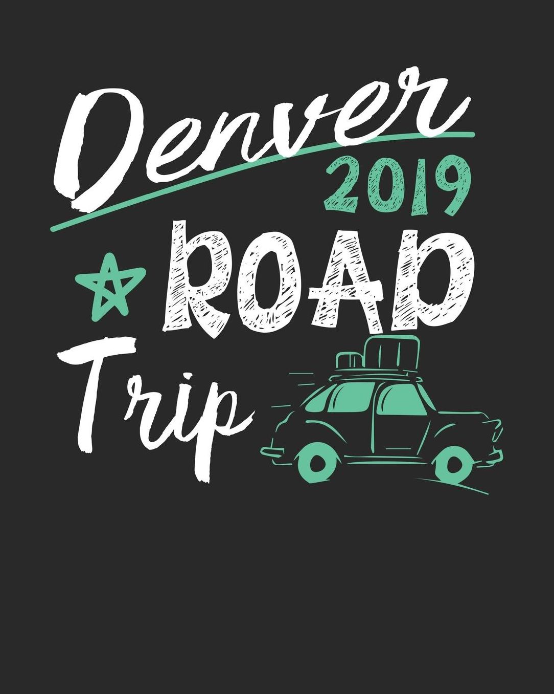 Denver Road Trip 2019: Denver Travel Journal Denver Vacation Journal 150 Pages 8x10 Packing Check List To Do Lists Outfit Planner And Much More