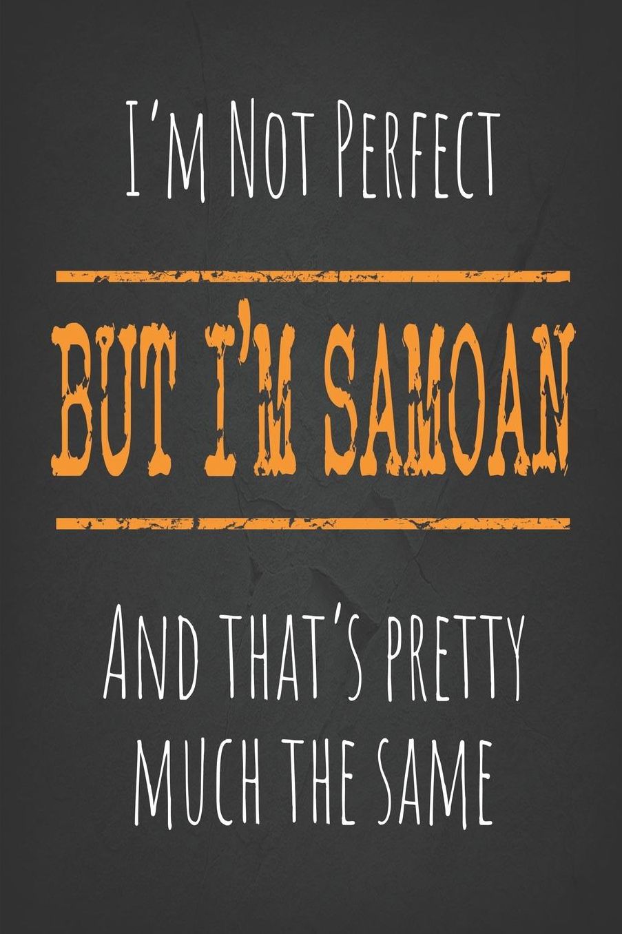 I'm not perfect, But I'm Samoan And that's pretty much the same: 6 x 9 Blank lined Journal to write in