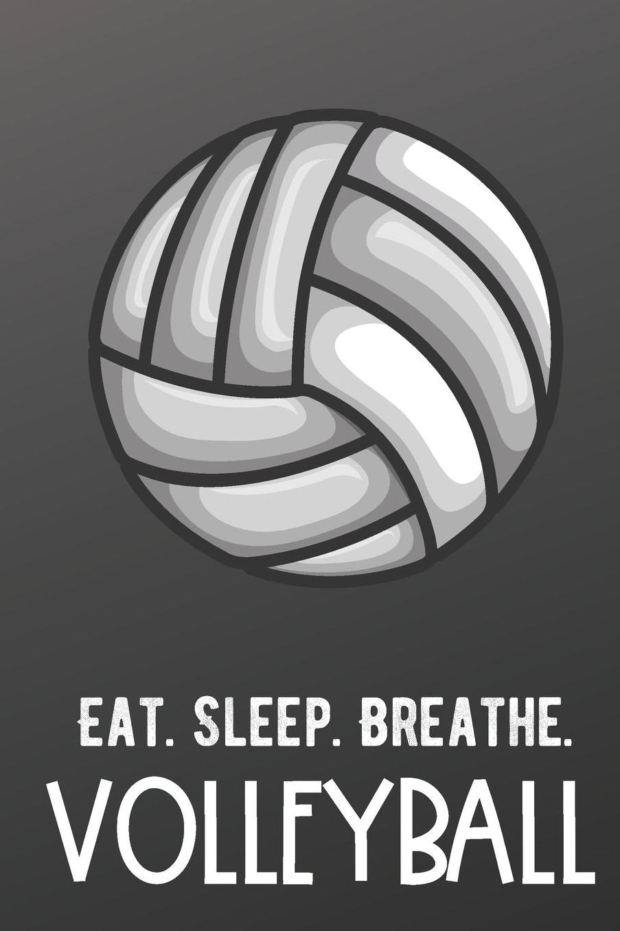 Eat Sleep Breathe Volleyball: Sports Athlete Hobby Journal and Notebook for Friends Family Coworkers. Lined Paper Note Book.