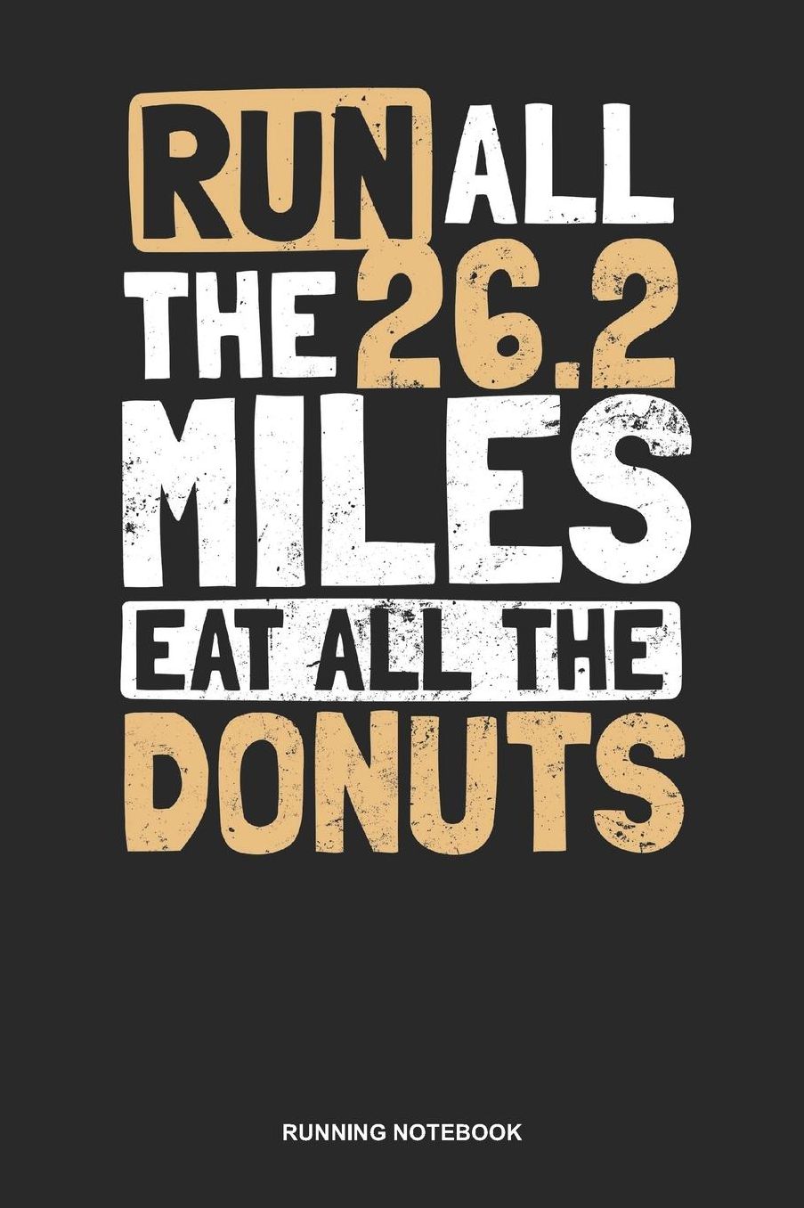 Running Notebook: Dotted Log Book For Runner Of All Distances: Donut Running Journal Run All The 26.2 Gift