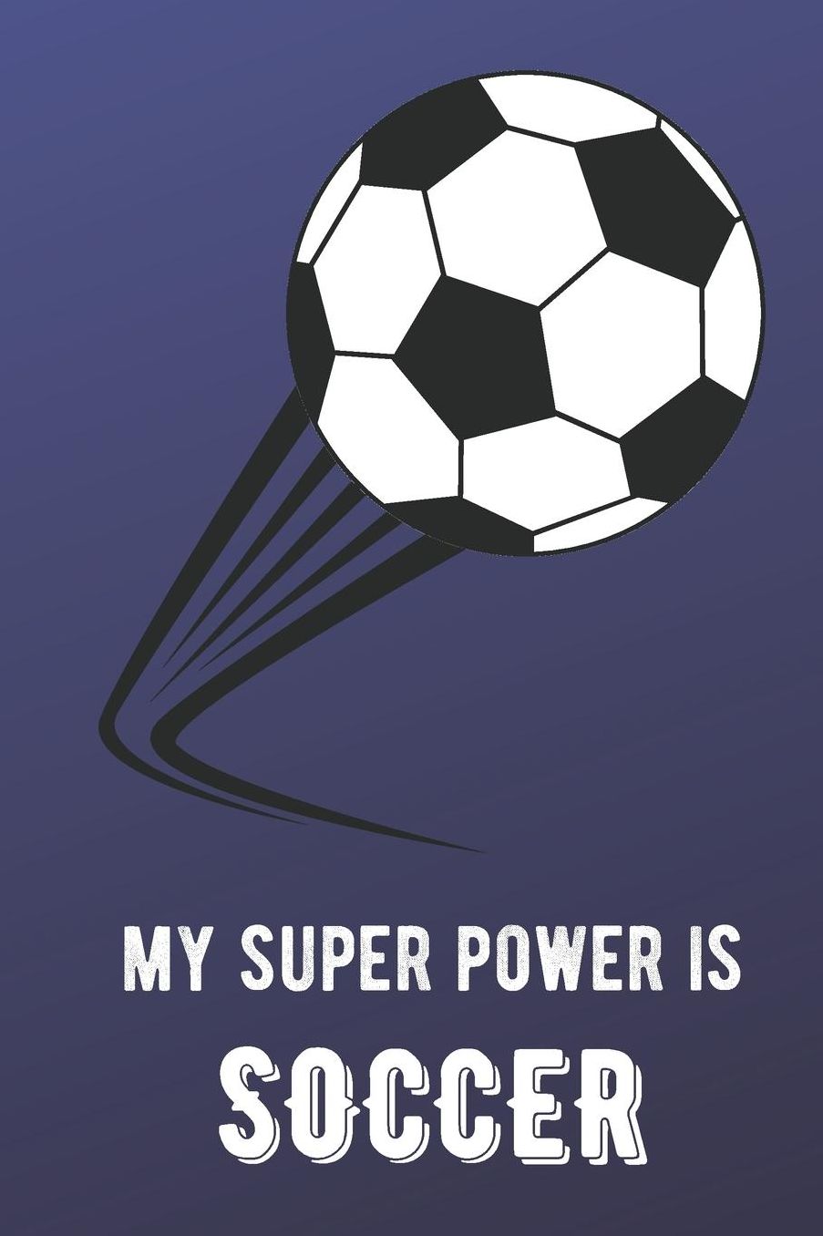 My Super Power Is Soccer: Sports Athlete Hobby Journal and Notebook for Friends Family Coworkers. Lined Paper Note Book.