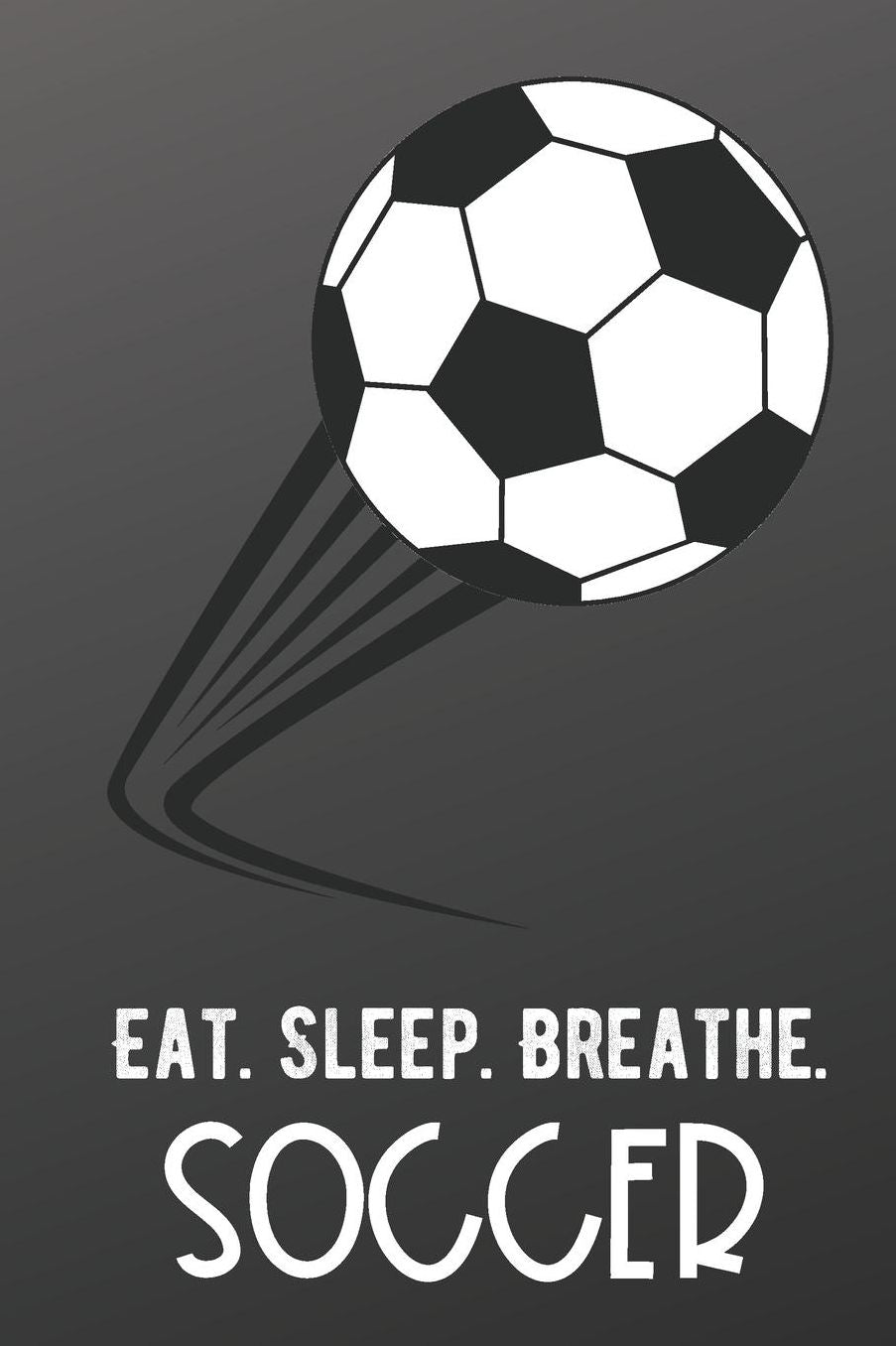 Eat Sleep Breathe Soccer: Sports Athlete Hobby Journal and Notebook for Friends Family Coworkers. Lined Paper Note Book.