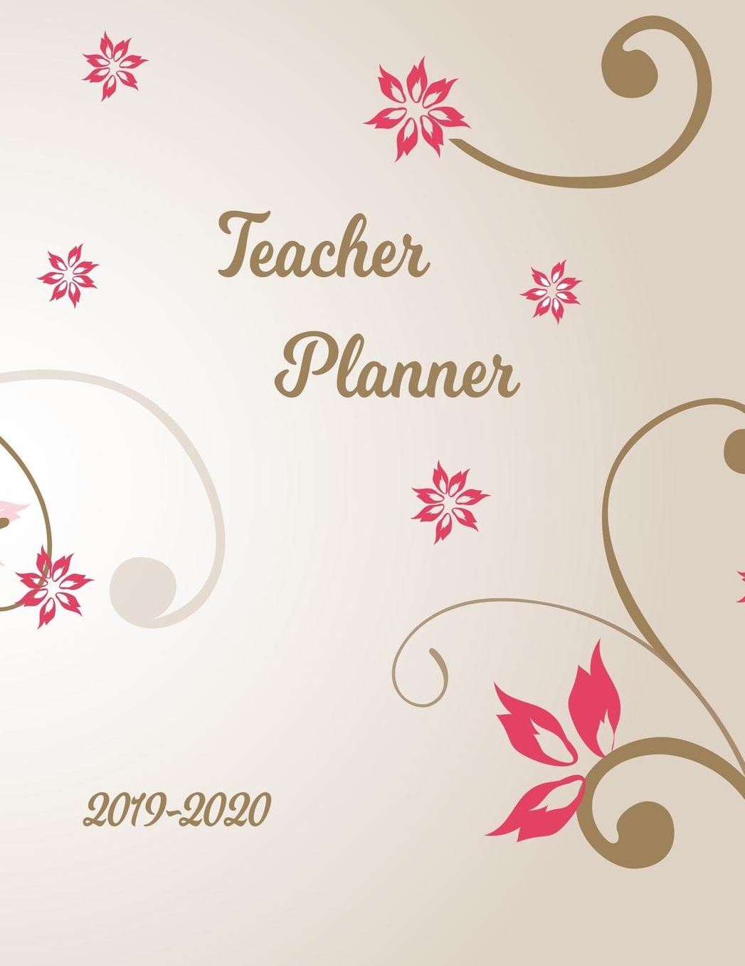 Teacher Planner: Lesson Organizer: Teacher Agenda For Class Organization and Planning Weekly and Monthly Academic Year (July - August) Pink Flower Floral Leaf Vector Design Cover (2019-2020)