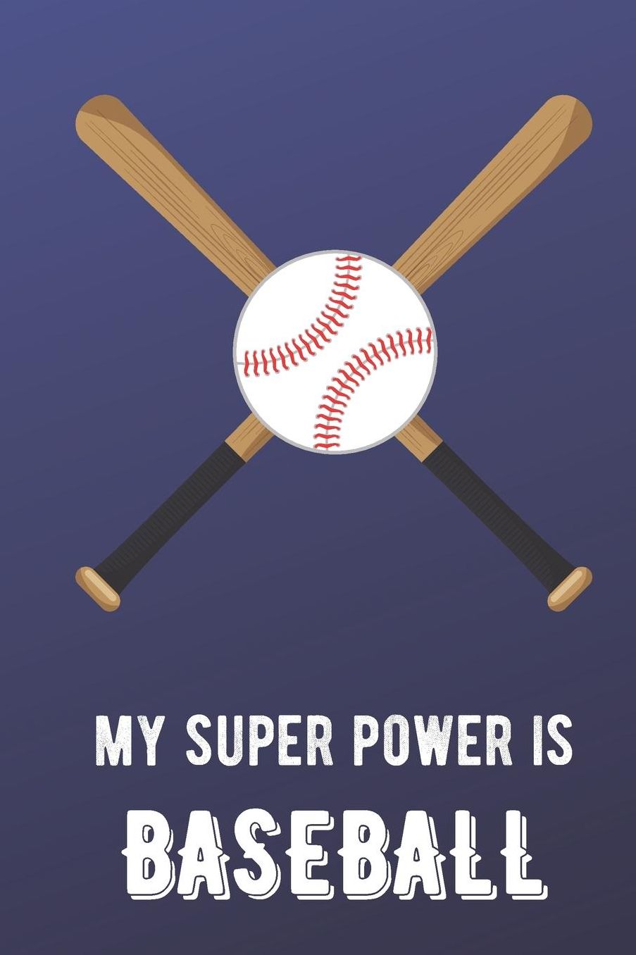 My Super Power Is Baseball: Sports Athlete Hobby Journal and Notebook for Friends Family Coworkers. Lined Paper Note Book.