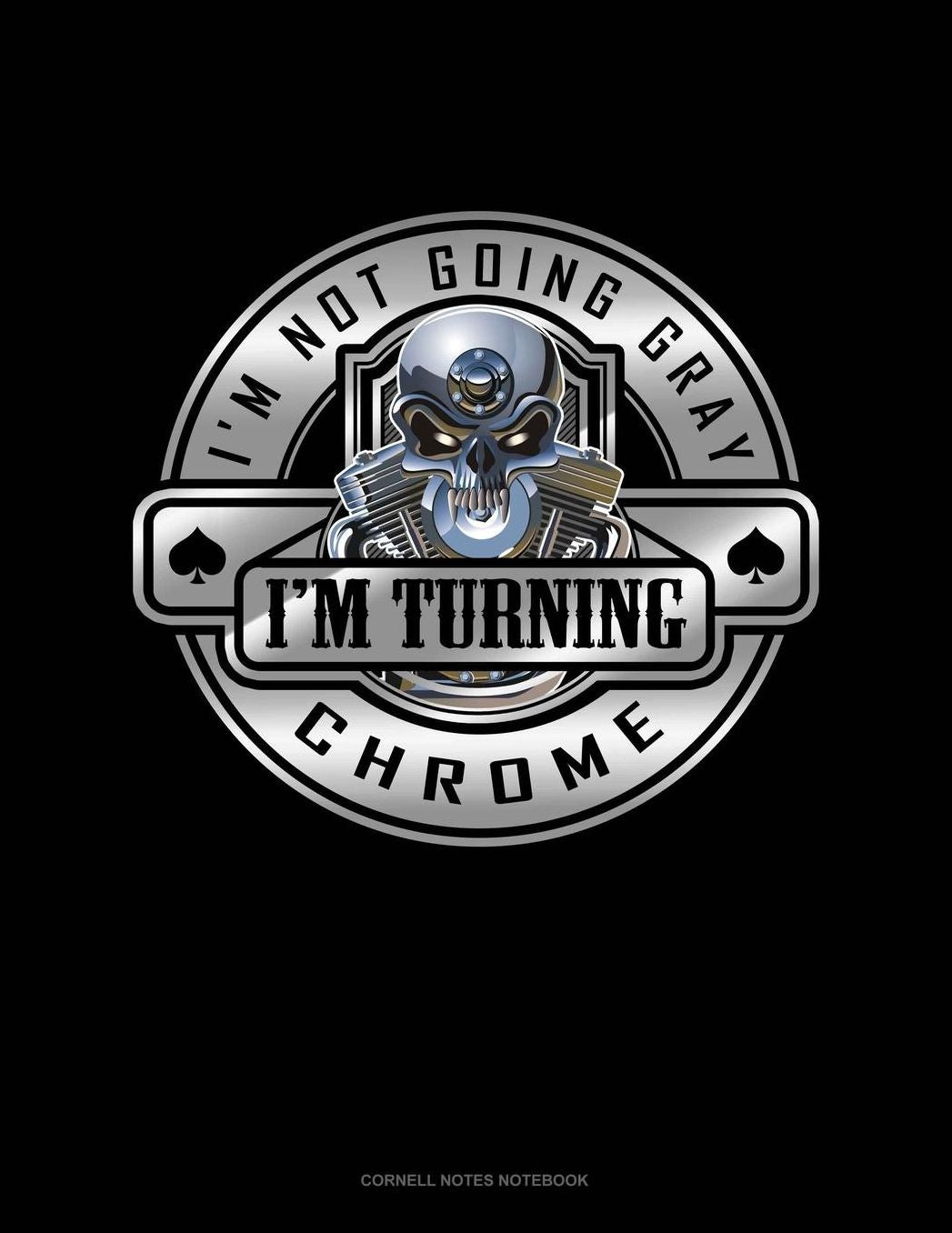 I'm Not Going Gray I'm Turning Chrome: Cornell Notes Notebook