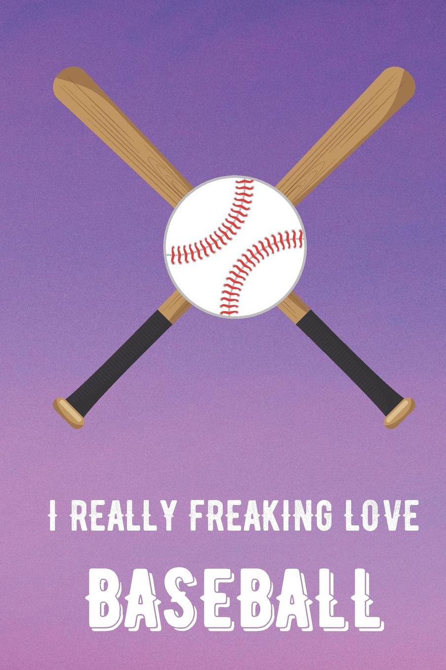 I Really Freaking Love Baseball: Sports Athlete Hobby Journal and Notebook for Friends Family Coworkers. Lined Paper Note Book.