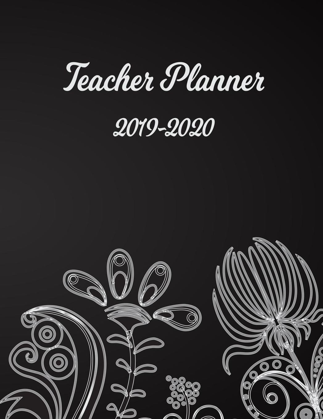 Teacher Planner: Lesson Organizer: Teacher Agenda For Class Organization and Planning Weekly and Monthly Academic Year (July - August) Indian Floral Pattern on Chalkboard Effect Cover (2019-2020)