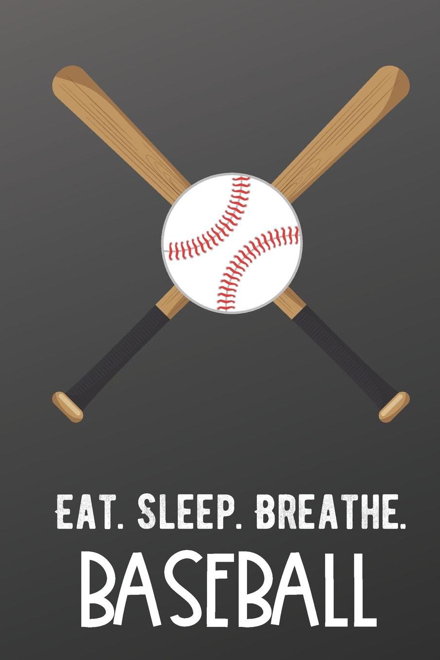 Eat Sleep Breathe Baseball: Sports Athlete Hobby Journal and Notebook for Friends Family Coworkers. Lined Paper Note Book.