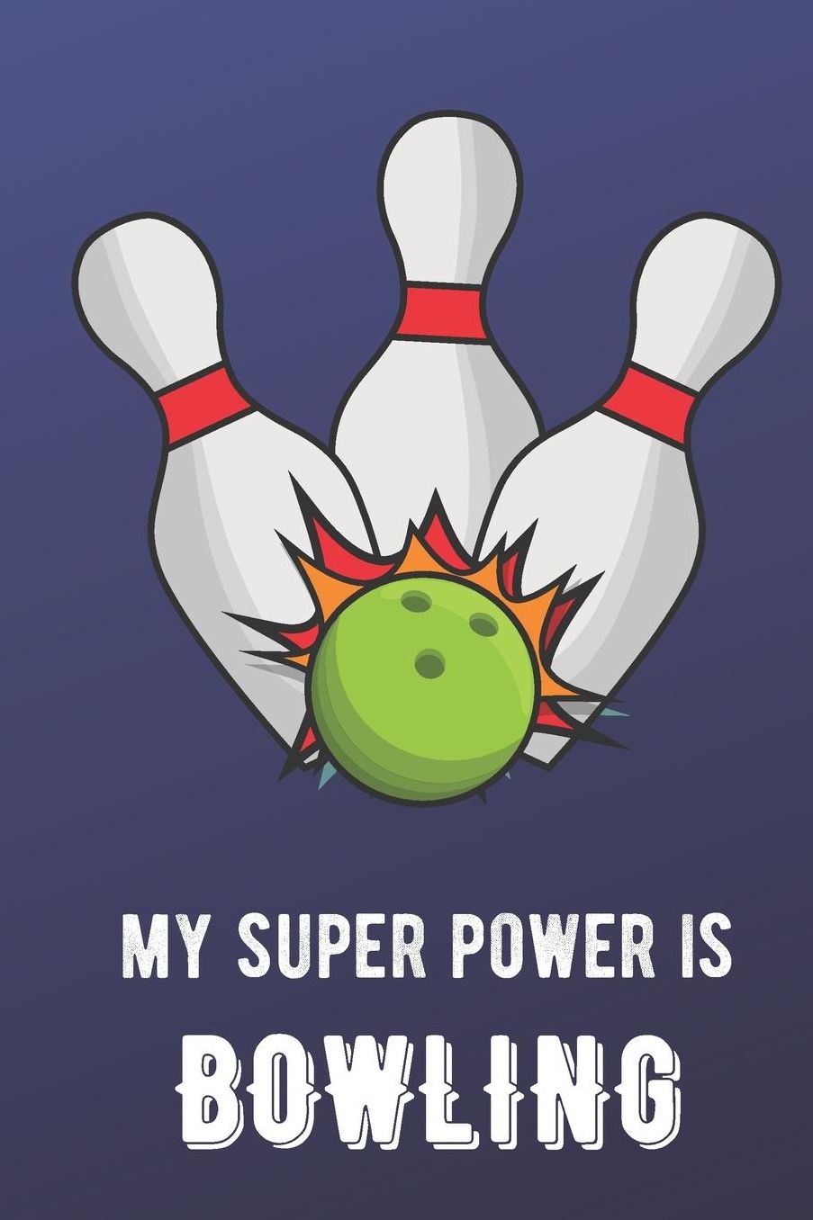 My Super Power Is Bowling: Sports Athlete Hobby Journal and Notebook for Friends Family Coworkers. Lined Paper Note Book.