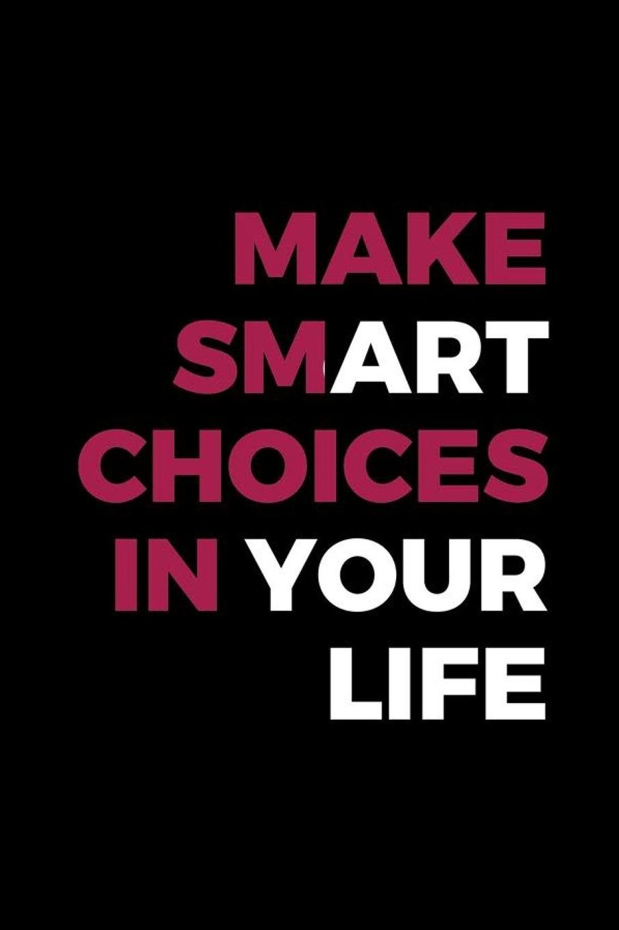 Make Smart Choices In Your Life: Blank Lined Notebook ( Art) Black