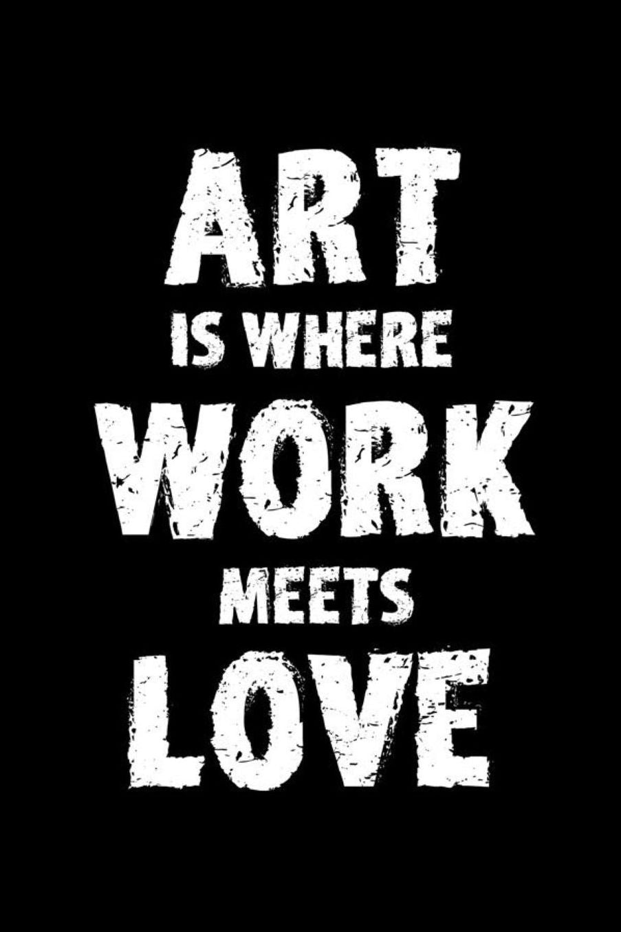 Art Is Where Work Meets Love: Blank Lined Notebook ( Art) Black