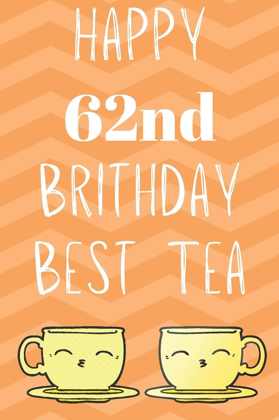 Happy 62nd Birthday Best Tea: Funny 62nd Birthday Gift best tea Journal / Notebook / Diary (6 x 9 - 110 Blank Lined Pages)