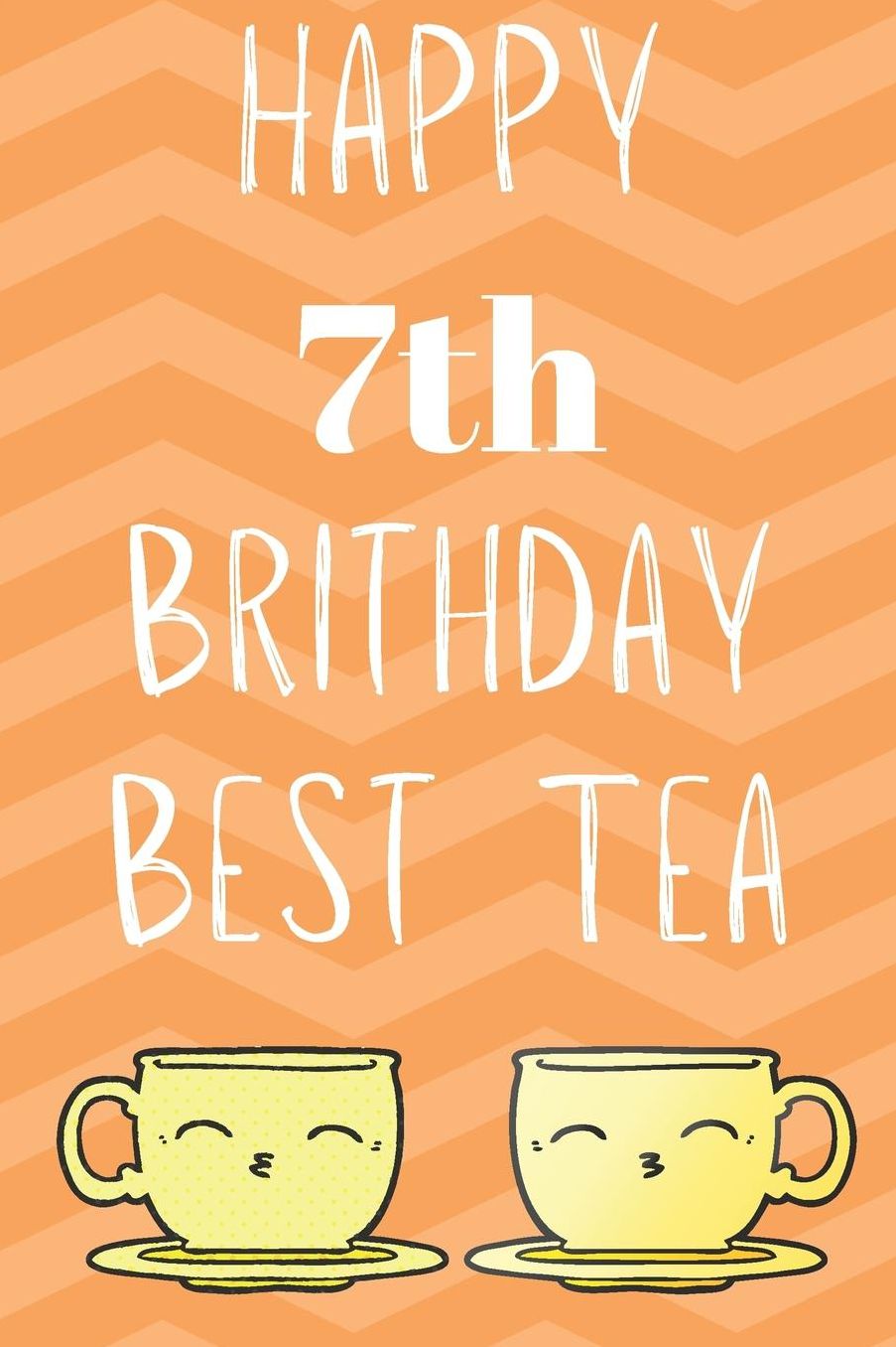 Happy 7th Birthday Best Tea: Funny 7th Birthday Gift best tea Journal / Notebook / Diary (6 x 9 - 110 Blank Lined Pages)