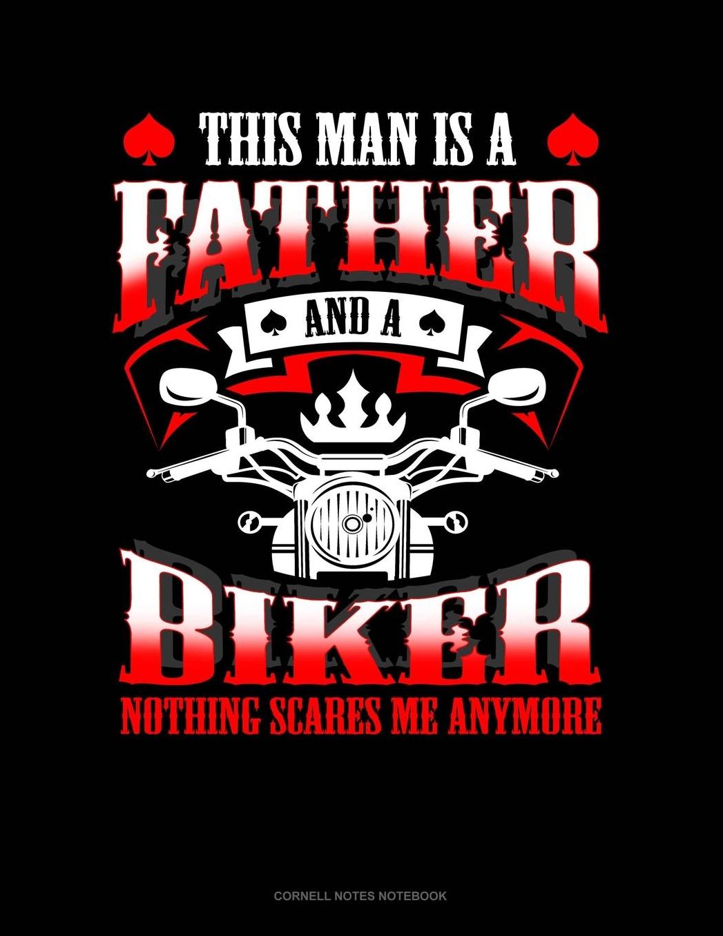 This Man Is A Father And A Biker Nothing Scares Me Anymore: Cornell Notes Notebook