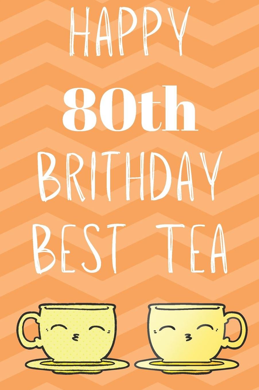 Happy 80th Birthday Best Tea: Funny 80th Birthday Gift best tea Journal / Notebook / Diary (6 x 9 - 110 Blank Lined Pages)