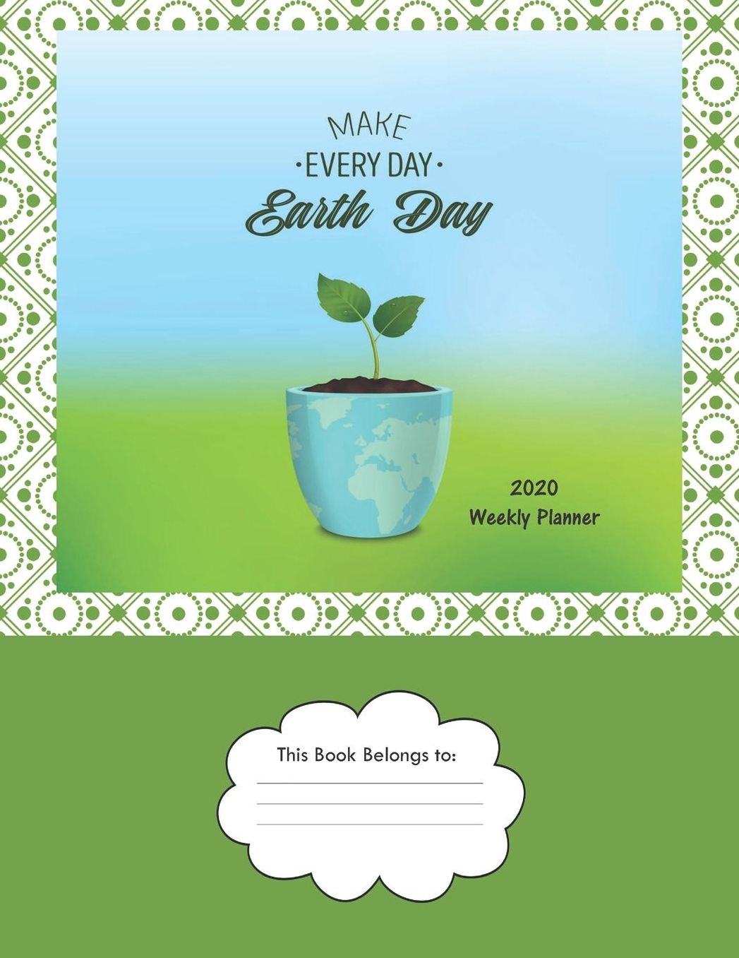 Make Every Day Earth Day: 2020 Weekly Planner