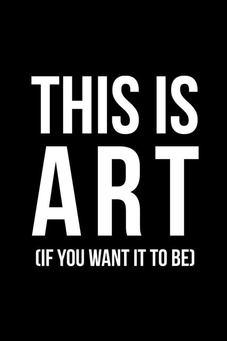 This Is Art (If You Want It To Be): Blank Lined Notebook ( Art) Black