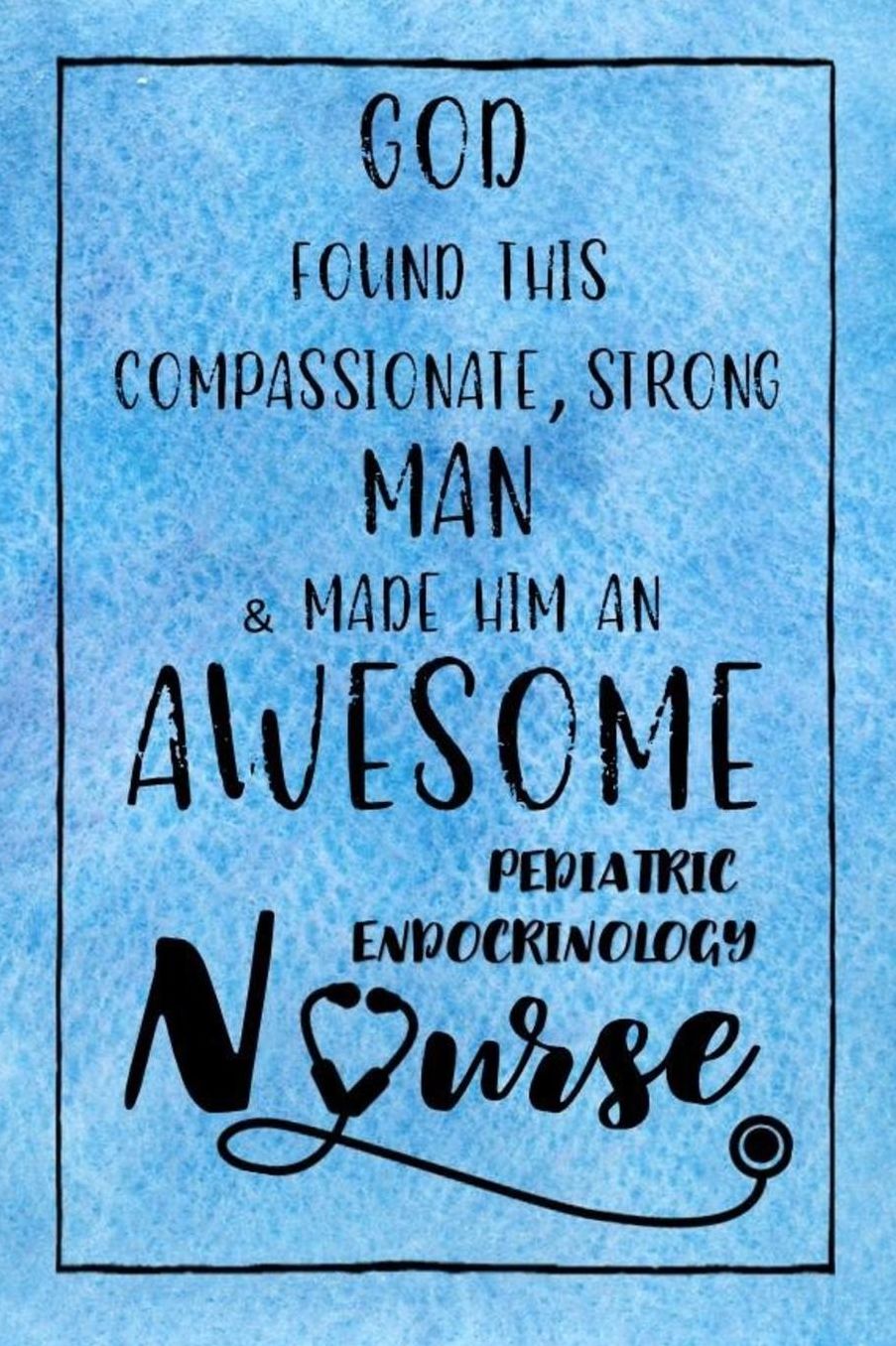 God Found this Strong Man & Made Him an Awesome Pediatric Endocrinology Nurse: Journal for Thoughts and Musings